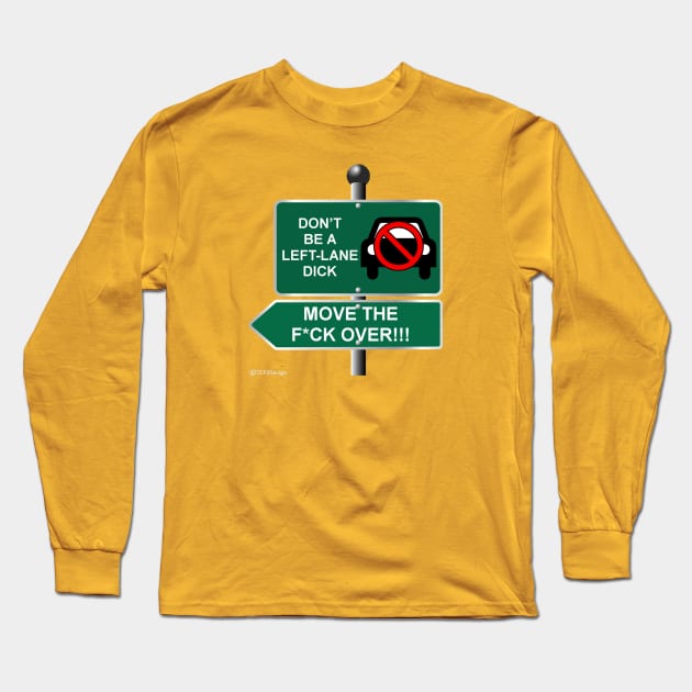 Don't Be A Left-Lane Dick Long Sleeve T-Shirt by dekimdesigns